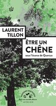 Couverture du livre « Être un chêne ; sous l'écorce de Quercus » de Laurent Tillon aux éditions Actes Sud