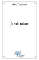 Couverture du livre « Je vais mieux » de Tranchant Marc aux éditions Edilivre