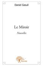 Couverture du livre « Le miroir » de Daniel Gasull aux éditions Edilivre