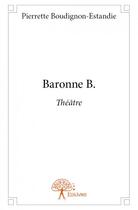 Couverture du livre « Baronne b. » de Pierrette Boudignon-Estandie aux éditions Edilivre