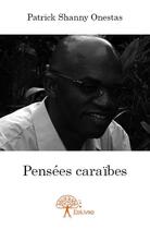 Couverture du livre « Pensées caraïbes » de Patrick Shanny Onestas aux éditions Edilivre