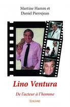 Couverture du livre « Lino Ventura » de Pierrejean Daniel et Martine Hamm aux éditions Edilivre