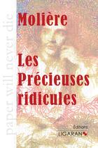 Couverture du livre « Les précieuses ridicules » de Moliere aux éditions Ligaran