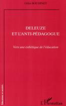 Couverture du livre « Deleuze et l'anti-pédagogue ; vers une esthétique de l'éducation » de Gilles Boudinet aux éditions L'harmattan