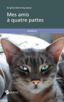 Couverture du livre « Mes amis à quatre pattes » de Brigitte Belot-Seynaeve aux éditions Publibook