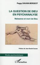 Couverture du livre « La question de dieu en psychanalyse ; naissance et mort de Dieu » de Peggy Davain-Bergeot aux éditions L'harmattan