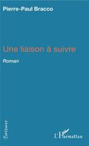 Couverture du livre « Une liaison à suivre » de Pierre-Paul Bracco aux éditions L'harmattan