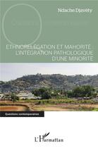 Couverture du livre « Ethnorelégation et mahorité ; l'intégration pathologique d'une minorité » de Ndache Djavety aux éditions L'harmattan