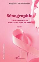 Couverture du livre « Sénographie ; touches de vies avec un cancer du sein - recit » de Margarita Perea Zaldivar aux éditions L'harmattan
