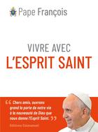 Couverture du livre « Vivre avec l'Esprit saint » de Pape Francois aux éditions Emmanuel