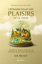 Couverture du livre « L'étrange éclat des plaisirs de la terre : Nourrir sa passion pour Dieu en jouissant de ses dons merveilleux » de Joe Rigney aux éditions Blf Europe