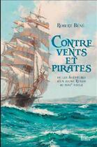 Couverture du livre « Contre vents et pirates ; ou les aventures d'un jeune Rétais au XVIIIe siècle » de Robert Bene aux éditions Geste