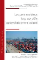Couverture du livre « Les ports maritimes face aux défis du développement durable » de Marine Chouquet et Julia Motte-Baumvol et Collectif aux éditions Ifjd