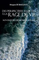 Couverture du livre « Des perspectives avortées à la rage de vie : mon exutoire de grossesse molaire » de Morgane De Biasi Jayol aux éditions Hello Editions