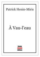 Couverture du livre « À Vau-l'eau » de Patrick Henin-Miris aux éditions Cactus Inebranlable