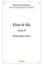 Couverture du livre « Elion & sila - t02 - elion & sila - entre deux feux » de Massiva Boudane (Ave aux éditions Edilivre