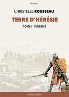 Couverture du livre « Terre d'hérésie Tome 1 : tenebris » de Christelle Rousseau aux éditions Editions Hugo Stern