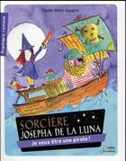 Couverture du livre « Sorcière Josepha de la Luna ; je veux être une pirate ! » de Estelle Billon-Spagnol aux éditions Belin Education