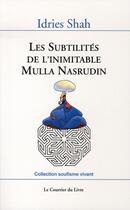 Couverture du livre « Les subtilités de l'inimitable mulla nasrudin » de Idries Shah aux éditions Courrier Du Livre