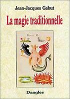 Couverture du livre « La magie traditionnelle » de Jean-Jacques Gabut aux éditions Dangles