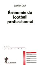 Couverture du livre « Economie du football professionnel » de Bastien Drut aux éditions La Decouverte