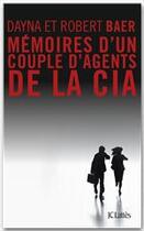 Couverture du livre « Mémoires d'un couple d'agents de la CIA » de Dayna Baer et Robert Baer aux éditions Jc Lattes