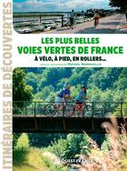 Couverture du livre « Les plus belles voies vertes de France, à vélo, à pied, en rollers ... » de Michel Bonduelle aux éditions Ouest France