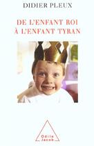 Couverture du livre « De l'enfant roi à l'enfant tyran » de Didier Pleux aux éditions Odile Jacob