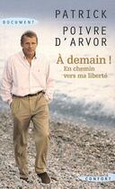 Couverture du livre « À demain ! en chemin vers ma liberté » de Patrick Poivre D'Arvor aux éditions Succes Du Livre