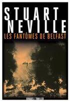 Couverture du livre « Les fantômes de Belfast » de Stuart Neville aux éditions Rivages