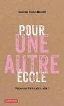 Couverture du livre « Pour une autre école ; repenser l'éducation, vite ! » de Gabriel Cohn-Bendit aux éditions Autrement