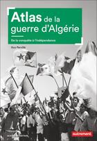 Couverture du livre « Atlas de la guerre d'Algérie : De la conquête à l'indépendance » de Guy Perville aux éditions Autrement