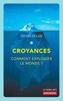 Couverture du livre « Croyances ; comment expliquer le monde ? » de Henri Atlan aux éditions Autrement