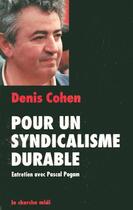 Couverture du livre « Pour un syndicalisme durable ; entretiens avec Pascal Pogam » de Cohen/Denis aux éditions Cherche Midi