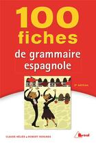 Couverture du livre « 100 fiches de grammaire espagnole (3e édition) » de Claude Helies et Robert Vergnes aux éditions Breal