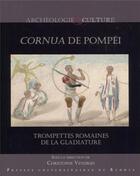 Couverture du livre « Cornua de Pompéi ; trompettes romaines de la gladiature » de Christophe Vendries et Collectif aux éditions Pu De Rennes