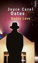 Couverture du livre « Daddy Love » de Joyce Carol Oates aux éditions Points