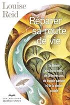 Couverture du livre « Réparer sa route de vie » de Louise Reid aux éditions Quebec Livres