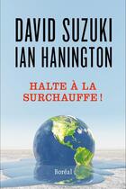 Couverture du livre « Halte à la surchauffe ! » de David Suzuki et Ian Hanington aux éditions Boreal
