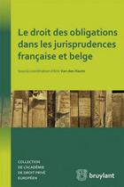Couverture du livre « Le droit des obligations dans les jurisprudences francaise et belge » de Erik Van Den Haute aux éditions Bruylant