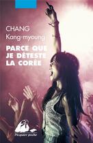 Couverture du livre « Parce que je déteste la Corée » de Kang-Myoung Chang aux éditions Picquier