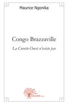 Couverture du livre « Congo brazzaville, la cuvette ouest n'existe pas » de Maurice Ngonika aux éditions Edilivre