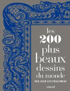 Couverture du livre « Les 200 plus beaux dessins du monde » de Jean-Luc Chalumeau aux éditions Chene