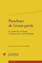 Couverture du livre « Paradoxes de l'avant-garde ; la modernité artistique à l'épreuve sa nationalisation » de  aux éditions Classiques Garnier