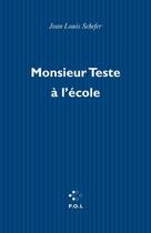 Couverture du livre « Monsieur Teste à l'école » de Jean-Louis Schefer aux éditions P.o.l