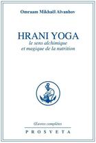 Couverture du livre « OEUVRES COMPLETES Tome 16 : Hrani yoga ; le sens alchimique et magique de la nutrition » de Omraam Mikhael Aivanhov aux éditions Editions Prosveta