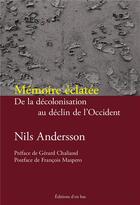 Couverture du livre « Mémoire éclatée : De la décolonisation au déclin de l'Occident » de Nils Andersson aux éditions D'en Bas