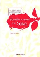 Couverture du livre « Remèdes et recettes à la rose » de Noemie Vialard aux éditions Rustica