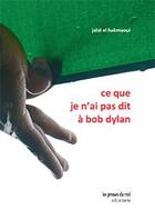 Couverture du livre « Ce que je n'ai pas dit à Bob Dylan » de Jalal El Hakmaoui aux éditions Les Presses Du Reel