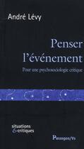 Couverture du livre « Penser l'événement ; pour une psychosociologie critique » de Andre Levy aux éditions Parangon